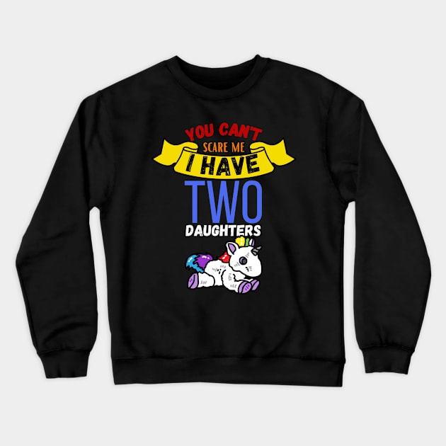 You Can't Scare Me I Have Two Daugthers Crewneck Sweatshirt by maxdax